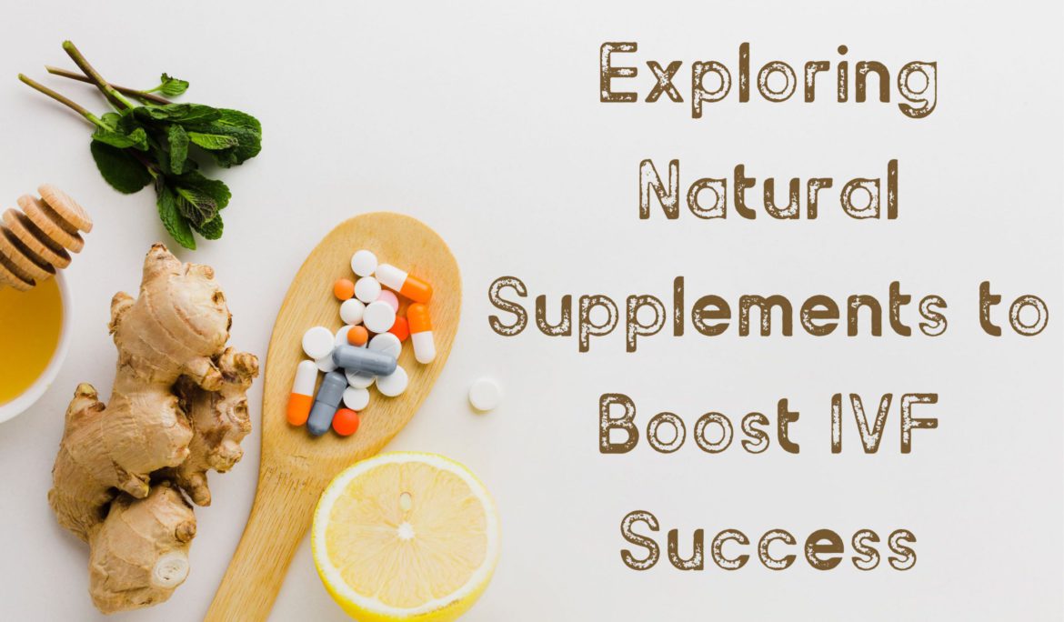 Exploring Natural Supplements to Boost IVF Success