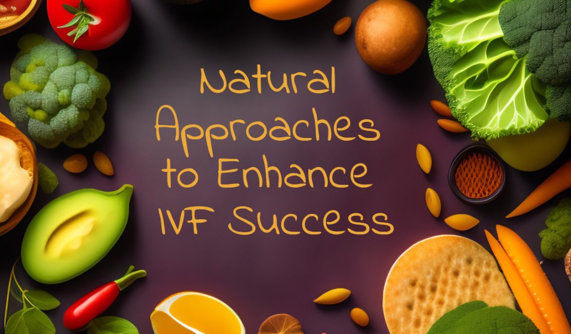 Exploring Natural Approaches to Enhance IVF Success